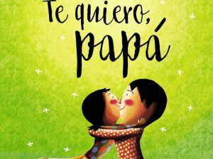 TE QUIERO PAPÁ